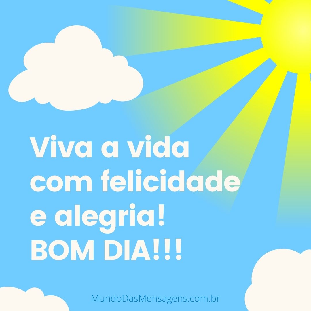 Viva a vida com felicidade e alegria! – Mundo das Mensagens